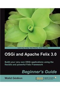 Osgi and Apache Felix 3.0 Beginner's Guide