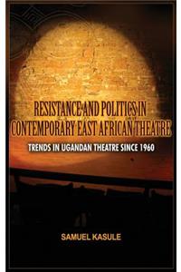 Resistance and Politics in Contemporary East African Theatre