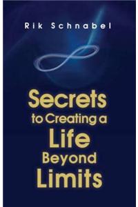 Secrets to Creating a Life Beyond Limits