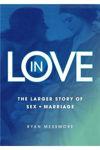 In Love: The Larger Story Of Sex And Marriage