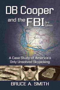 DB COOPER and the FBI: A Case Study of America's Only Unsolved Skyjacking
