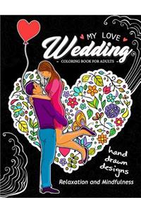 My Love Wedding Coloring Book for Adults: Hand Drawn Desing (Flower, Animals, Teddy Bear and other) for Relaxation and Stress Relief