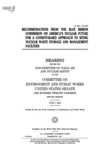 Recommendations from the Blue Ribbon Commission on America's Nuclear Future for a consent-based approach to siting nuclear waste storage and management facilities