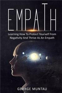 Empath: How To Protect Yourself From Negativity And Thrive As An Empath