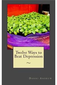 Twelve Ways to Beat Depression