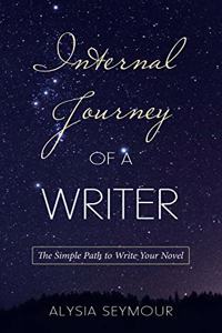 Internal Journey of a Writer: The Simple Path to Write Your Novel