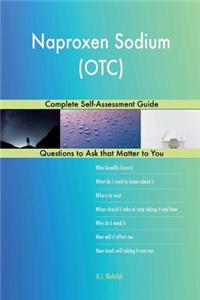 Naproxen Sodium (OTC); Complete Self-Assessment Guide