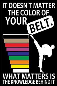 It Doesn't Matter The Color of Your Belt. What Matters Is the Knowledge Behind It