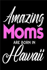 Amazing Moms Are Born In Hawaii