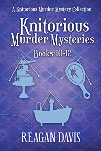 Knitorious Murder Mysteries Books 10-12