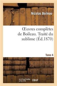 Oeuvres Complètes de Boileau. T. 4. Traité Du Sublime