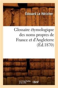 Glossaire Étymologique Des Noms Propres de France Et d'Angleterre, (Éd.1870)