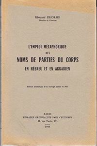 L'Emploi Metaphorique Des Noms de Parties Du Corps En Hebreu Et En Akkadien (1923)