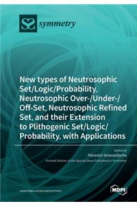 New types of Neutrosophic Set/Logic/Probability, Neutrosophic Over-/Under-/Off-Set, Neutrosophic Refined Set, and their Extension to Plithogenic Set/Logic/Probability, with Applications