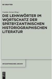 Die Lehnwörter Im Wortschatz Der Spätbyzantinischen Historiographischen Literatur