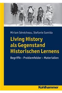 Living History ALS Gegenstand Historischen Lernens