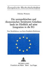 Soziopolitischen Und Oekonomischen Strukturen Griechenlands Im Hinblick Auf Seine Integration in Die Eg