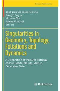 Singularities in Geometry, Topology, Foliations and Dynamics