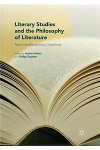 Literary Studies and the Philosophy of Literature: New Interdisciplinary Directions