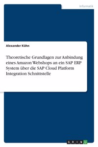 Theoretische Grundlagen zur Anbindung eines Amazon Webshops an ein SAP ERP System über die SAP Cloud Platform Integration Schnittstelle