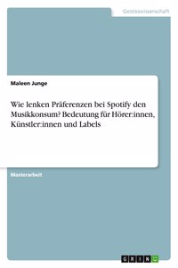 Wie lenken Präferenzen bei Spotify den Musikkonsum? Bedeutung für Hörer