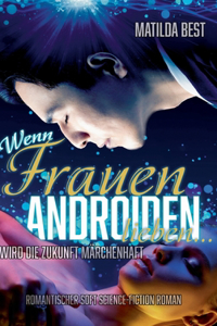 Wenn Frauen Androiden lieben ... wird die Zukunft märchenhaft