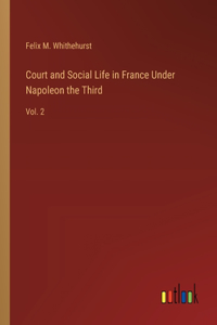 Court and Social Life in France Under Napoleon the Third