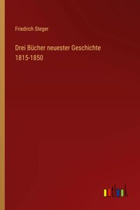 Drei Bücher neuester Geschichte 1815-1850