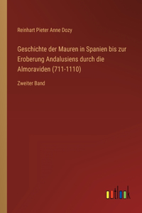 Geschichte der Mauren in Spanien bis zur Eroberung Andalusiens durch die Almoraviden (711-1110)