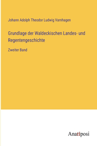 Grundlage der Waldeckischen Landes- und Regentengeschichte