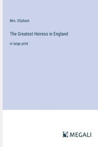 Greatest Heiress in England: in large print