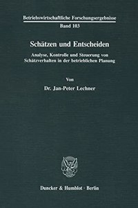 Schatzen Und Entscheiden: Analyse, Kontrolle Und Steuerung Von Schatzverhalten in Der Betrieblichen Planung