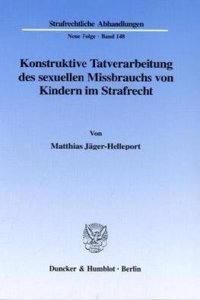 Konstruktive Tatverarbeitung Des Sexuellen Missbrauchs Von Kindern Im Strafrecht