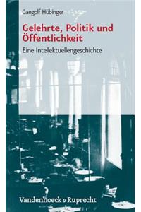 Gelehrte, Politik Und Offentlichkeit: Eine Intellektuellengeschichte