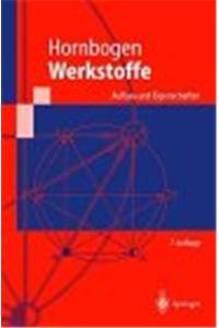 Werkstoffe: Aufbau Und Eigenschaften Von Keramik, Metallen, Polymer- Und Verbundwerkstoffen