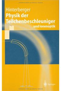 Physik Der Teilchenbeschleuniger: Und Ionenoptik