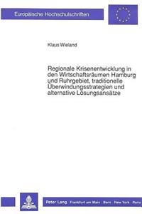 Regionale Krisenentwicklung in den Wirtschaftsraeumen Hamburg und Ruhrgebiet, traditionelle Ueberwindungsstrategien und alternative  Loesungsansaetze