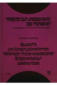 Baustoffe und Konstruktionsformen neolithisch/fruehbronzezeitlicher Grabarchitektur Westeuropas