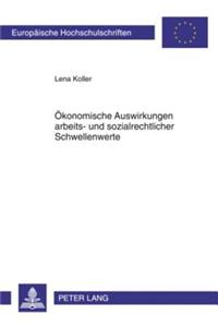 Oekonomische Auswirkungen Arbeits- Und Sozialrechtlicher Schwellenwerte