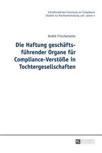 Haftung geschaeftsfuehrender Organe fuer Compliance-Verstoeße in Tochtergesellschaften