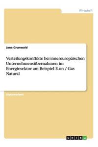 Verteilungskonflikte bei innereuropäischen Unternehmensübernahmen im Energiesektor am Beispiel E.on / Gas Natural