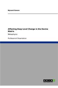 Affecting Deep Level Change in the Devine Matrix: Metaphysics