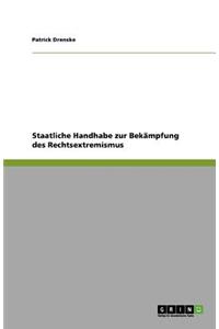 Staatliche Handhabe zur Bekämpfung des Rechtsextremismus