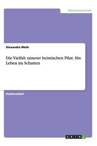 Vielfalt unserer heimischen Pilze. Ein Leben im Schatten
