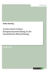 Lernen durch Lehren. Kompetenzentwicklung in der betrieblichen Weiterbildung