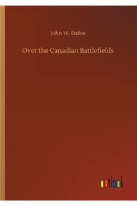 Over the Canadian Battlefields