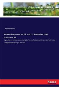 Verhandlungen der am 26. und 27. September 1890 Frankfurt a. M.: abgehaltenen Generalversammlung des Vereins für Sozialpolitik über die Reform der Landgemeindeordnung in Preussen