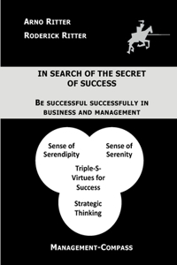 In Search of the Secret of Success: Be Successful Successfully in Business and Management