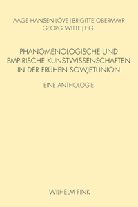 Phanomenologische Und Empirische Kunstwissenschaften in Der Fruhen Sowjetunion