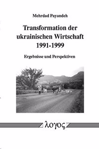 Transformation Der Ukrainischen Wirtschaft 1991-1999. Ergebnisse Und Perspektiven